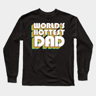 World's Hottest Dad / Retro Typography Father Gift Long Sleeve T-Shirt